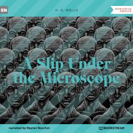 Hörbuch A Slip Under the Microscope (Unabridged)  - Autor H. G. Wells   - gelesen von Rayner Bourton