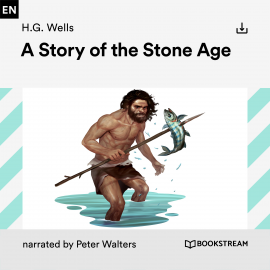 Hörbuch A Story of the Stone Age  - Autor H. G. Wells   - gelesen von Peter Walters