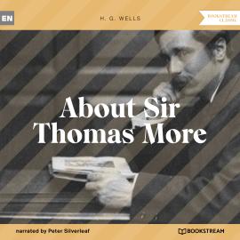 Hörbuch About Sir Thomas More (Unabridged)  - Autor H. G. Wells   - gelesen von Peter Silverleaf