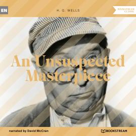 Hörbuch An Unsuspected Masterpiece (Unabridged)  - Autor H. G. Wells   - gelesen von David McCran