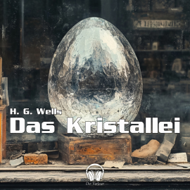 Hörbuch Das Kristallei  - Autor H. G. Wells   - gelesen von Schauspielergruppe