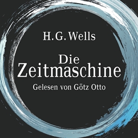 Hörbuch Die Zeitmaschine  - Autor H.G. Wells   - gelesen von Götz Otto