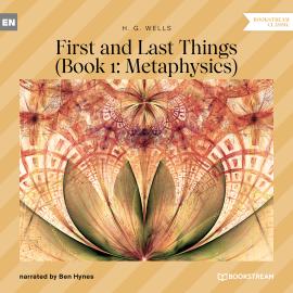 Hörbuch First and Last Things - Book 1: Metaphysics (Unabridged)  - Autor H. G. Wells   - gelesen von Ben Hynes