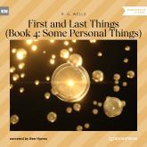 First and Last Things - Book 4: Some Personal Things (Unabridged)