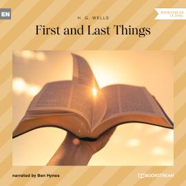 Hörbuch First and Last Things (Unabridged)  - Autor H. G. Wells   - gelesen von Ben Hynes