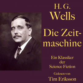 Hörbuch H. G. Wells: Die Zeitmaschine  - Autor H. G. Wells   - gelesen von Tim Eriksson