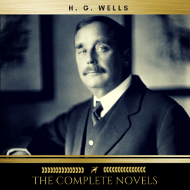 Hörbuch H.G. Wells: The Complete Novels  - Autor H.G. Wells   - gelesen von Schauspielergruppe
