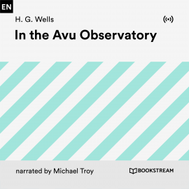 Hörbuch In the Avu Observatory  - Autor H. G. Wells   - gelesen von Michael Troy