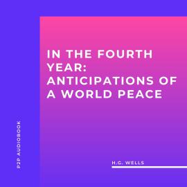 Hörbuch In the Fourth Year: Anticipations of a World Peace (Unabridged)  - Autor H.G. Wells   - gelesen von Mike Toner