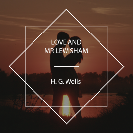Hörbuch Love and Mr Lewisham  - Autor H. G. Wells   - gelesen von David  Joyce
