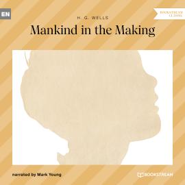 Hörbuch Mankind in the Making (Unabridged)  - Autor H. G. Wells   - gelesen von Mark Young