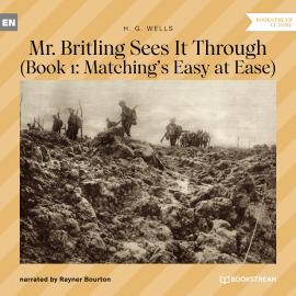 Hörbuch Mr. Britling Sees It Through - Book 1: Matching's Easy at Ease (Unabridged)  - Autor H. G. Wells   - gelesen von Rayner Bourton