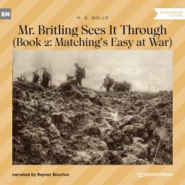 Hörbuch Mr. Britling Sees It Through - Book 2: Matching's Easy at War (Unabridged)  - Autor H. G. Wells   - gelesen von Rayner Bourton