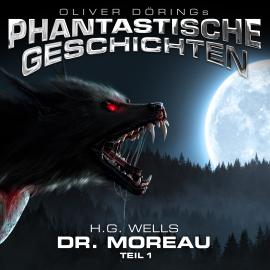 Hörbuch Phantastische Geschichten, Dr. Moreau, Teil 1  - Autor H.G. Wells   - gelesen von Schauspielergruppe