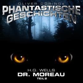 Hörbuch Phantastische Geschichten, Dr. Moreau, Teil 2  - Autor H.G. Wells   - gelesen von Schauspielergruppe