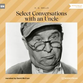 Hörbuch Select Conversations with an Uncle (Unabridged)  - Autor H. G. Wells   - gelesen von David McCran