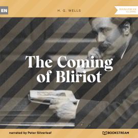 Hörbuch The Coming of Bliriot (Unabridged)  - Autor H. G. Wells   - gelesen von Peter Silverleaf