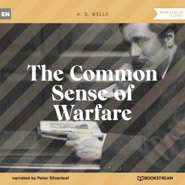 Hörbuch The Common Sense of Warfare (Unabridged)  - Autor H. G. Wells   - gelesen von Peter Silverleaf