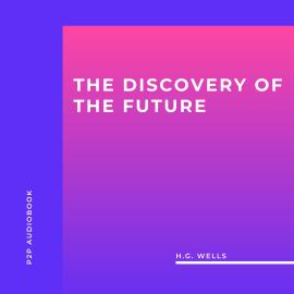 Hörbuch The Discovery Of The Future (Unabridged)  - Autor H.G. Wells   - gelesen von Mike Toner