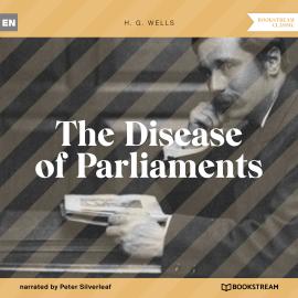 Hörbuch The Disease of Parliaments (Unabridged)  - Autor H. G. Wells   - gelesen von Peter Silverleaf