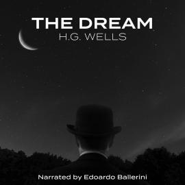 Hörbuch The Dream (Unabridged)  - Autor H.G. Wells   - gelesen von Edoardo Ballerini
