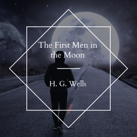 Hörbuch The First Men in the Moon  - Autor H. G. Wells   - gelesen von Josh Smith