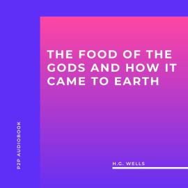 Hörbuch The Food of the Gods and How it Came to Earth (Unabridged)  - Autor H.G. Wells   - gelesen von Mike Toner
