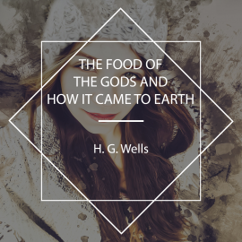 Hörbuch The Food of the Gods and How it Came to Earth  - Autor H. G. Wells   - gelesen von Josh Smith