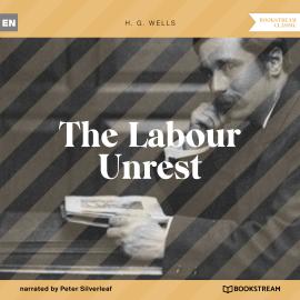 Hörbuch The Labour Unrest (Unabridged)  - Autor H. G. Wells   - gelesen von Peter Silverleaf