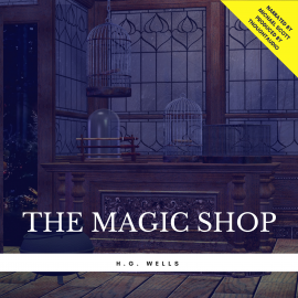 Hörbuch The Magic Shop  - Autor H.G. Wells   - gelesen von Michael Scott