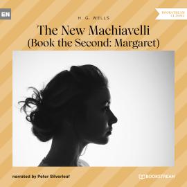 Hörbuch The New Machiavelli - Book the Second: Margaret (Unabridged)  - Autor H. G. Wells   - gelesen von Peter Silverleaf