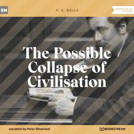 Hörbuch The Possible Collapse of Civilisation (Unabridged)  - Autor H. G. Wells   - gelesen von Peter Silverleaf