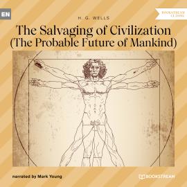Hörbuch The Salvaging of Civilization - The Probable Future of Mankind (Unabridged)  - Autor H. G. Wells   - gelesen von Mark Young