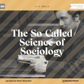 Hörbuch The So-Called Science of Sociology (Unabridged)  - Autor H. G. Wells   - gelesen von Peter Silverleaf