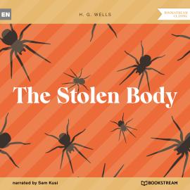 Hörbuch The Stolen Body (Unabridged)  - Autor H. G. Wells   - gelesen von Sam Kusi