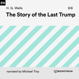 Hörbuch The Story of the Last Trump  - Autor H. G. Wells   - gelesen von Michael Troy