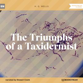 Hörbuch The Triumphs of a Taxidermist (Unabridged)  - Autor H. G. Wells   - gelesen von Stewart Crank