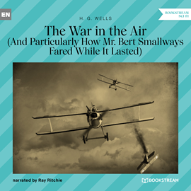 Hörbuch The War in the Air - And Particularly How Mr. Bert Smallways Fared While It Lasted (Unabridged)  - Autor H. G. Wells   - gelesen von Ray Ritchie