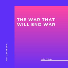 Hörbuch The War That Will End War (Unabridged)  - Autor H.G. Wells   - gelesen von Mike Toner