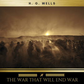 Hörbuch The War That Will End War  - Autor H. G. Wells   - gelesen von David  Joyce