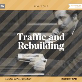 Hörbuch Traffic and Rebuilding (Unabridged)  - Autor H. G. Wells   - gelesen von Peter Silverleaf