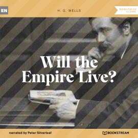 Hörbuch Will the Empire Live? (Unabridged)  - Autor H. G. Wells   - gelesen von Peter Silverleaf