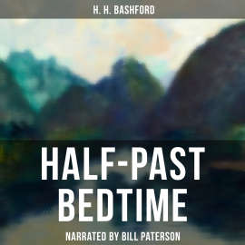 Hörbuch Half-Past Bedtime  - Autor H. H. Bashford   - gelesen von Bill Paterson