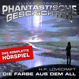 Hörbuch Phantastische Geschichten, Die Farbe aus dem All - Das komplette Hörspiel  - Autor H.P. Lovecraft, Oliver Döring   - gelesen von Schauspielergruppe