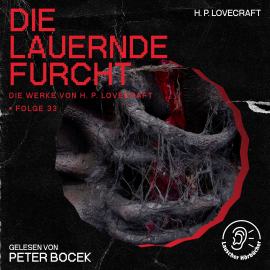 Hörbuch Die lauernde Furcht (Die Werke von H. P. Lovecraft, Folge 33)  - Autor H. P. Lovecraft   - gelesen von Schauspielergruppe