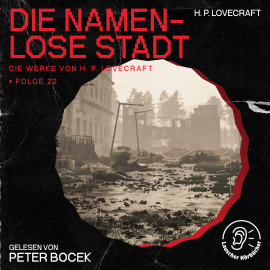 Hörbuch Die namenlose Stadt (Die Werke von H. P. Lovecraft, Folge 22)  - Autor H. P. Lovecraft   - gelesen von Schauspielergruppe