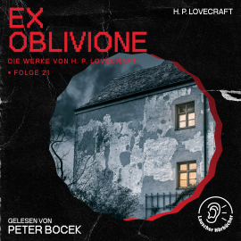 Hörbuch Ex Oblivione (Die Werke von H. P. Lovecraft, Folge 21)  - Autor H. P. Lovecraft   - gelesen von Schauspielergruppe