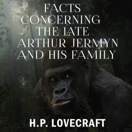 Hörbuch Facts Concerning the Late Arthur Jermyn and His Family  - Autor H. P. Lovecraft   - gelesen von Schauspielergruppe