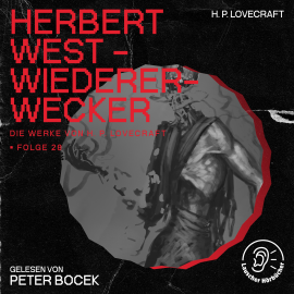 Hörbuch Herbert West - Wiedererwecker (Die Werke von H. P. Lovecraft, Folge 28)  - Autor H. P. Lovecraft   - gelesen von Schauspielergruppe