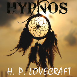 Hörbuch Hypnos  - Autor H. P. Lovecraft   - gelesen von Michael Troy